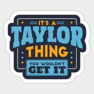 It's a Taylor Thing, You Wouldn't Get It // Taylor Family Last Name Sticker